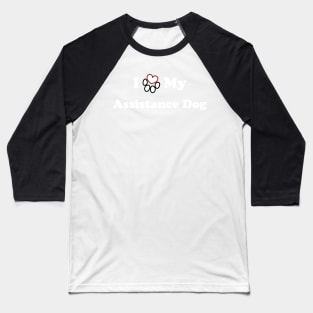 I Love My Assistance Dog - heart dog paw Baseball T-Shirt